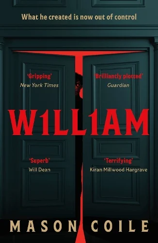 William: An up-all-night slice of Halloween horror for fans of Stephen King, Black Mirror, and Frankenstein by Mason Coile