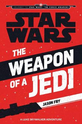 Star  Wars: The Force Awakens: The Weapon of a Jedi: A Luke Skywalker Adventure