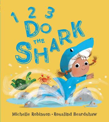 1, 2, 3, Do the Shark (1, 2, 3, Do the . . .) by Michelle Robinson and Rosalind Beardshaw