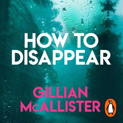 How to Disappear by Gillian McAllister, and Nicola Walker