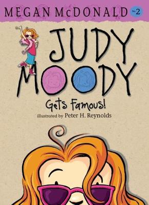 Judy Moody Gets Famous! by Megan McDonald and Peter H. Reynolds