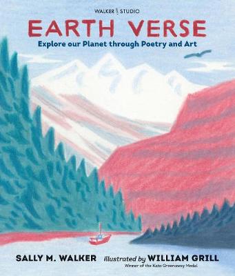 Earth Verse: Explore our Planet through Poetry and Art by Sally M. Walker, and William Grill