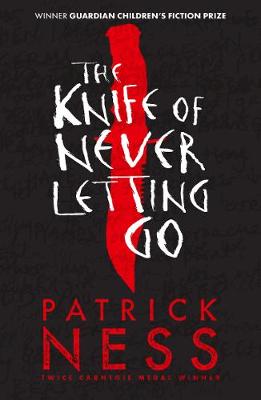 The Knife of Never Letting Go: A new edition of the first book in the iconic multi-award-winning trilogy; a gripping dystopian YA novel with themes of prejudice, power and masculinity