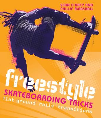 Freestyle Skateboarding Tricks: Flat Ground, Rails and Transitions