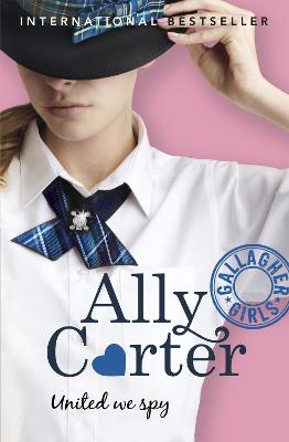 Gallagher Girls: United We Spy: Book 6: the million copy selling series set at an elite boarding school for spies