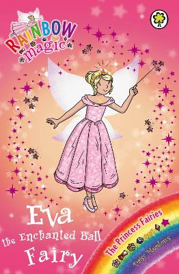 Eva the Enchanted Ball Fairy: The Princess Fairies Book 7