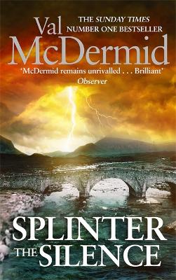 Splinter the Silence: (Tony Hill and Carol Jordan, Book 9) by Val McDermid