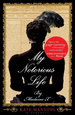 My Notorious Life by Madame X by Kate Manning