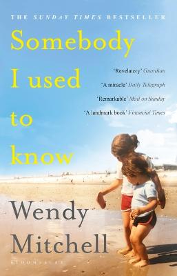 Somebody I Used to Know by Wendy Mitchell, and 