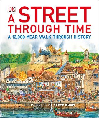 A Street Through Time: A 12,000-Year Walk Through History by Steve Noon, and Steve Noon