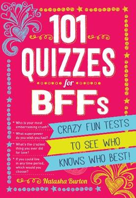 101 Quizzes For BFFs: Crazy Fun Tests to See Who Knows Who Best!