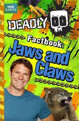 Steve Backshall's Deadly series: Deadly Factbook: Jaws and Claws: Book 6