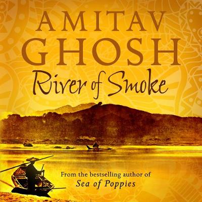 River of Smoke: Ibis Trilogy Book 2 by Amitav Ghosh, and Lyndham Gregory