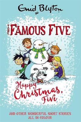 Famous Five Colour Short Stories: Happy Christmas, Five! And Other Wonderful Short Stories All In Colour