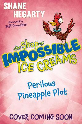 The Shop of Impossible Ice Creams: Perilous Pineapple Plot: Book 3