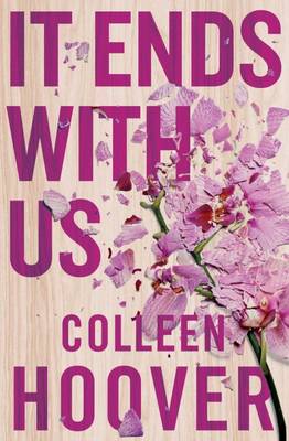 It Ends With Us: The emotional #1 Sunday Times bestseller. Now a major film starring Blake Lively and Justin Baldoni by Colleen Hoover