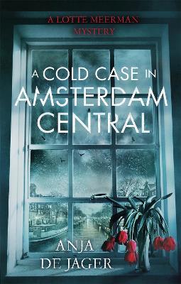 A Cold Case in Amsterdam Central by Anja de Jager