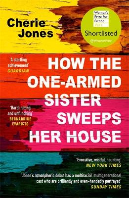 How the One-Armed Sister Sweeps Her House: Shortlisted for the 2021 Women's Prize for Fiction by Cherie Jones