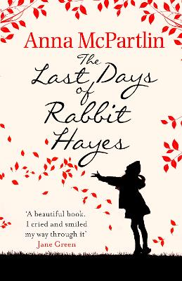 The Last Days of Rabbit Hayes: The unforgettable Richard and Judy Book Club pick by Anna McPartlin