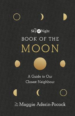 The Sky at Night: Book of the Moon - A Guide to Our Closest Neighbour by Maggie Aderin-Pocock