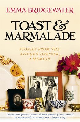 Toast & Marmalade: Stories From the Kitchen Dresser, A Memoir by Emma Bridgewater