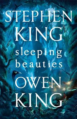 Sleeping Beauties by Stephen King, and Owen King