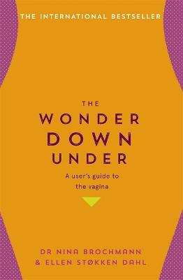 The Wonder Down Under: A User's Guide to the Vagina by Nina Brochmann, Ellen Stokken Dahl, and Lucy Moffatt