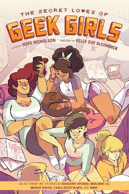 Secret Loves of Geek Girls The: Expanded Edition by Marjorie M. Liu, Kelly Sue Deconnick, and Margaret Atwood