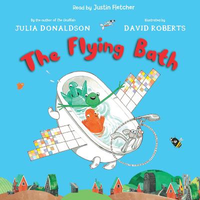 The Flying Bath by Julia Donaldson, David Roberts, and Justin Fletcher