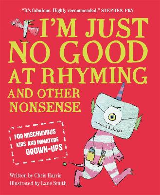 I'm Just No Good At Rhyming: And Other Nonsense for Mischievous Kids and Immature Grown-Ups