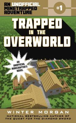 Trapped in the Overworld: An Unofficial Minetrapped Adventure, #1: Volume 1