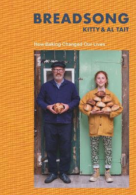 Breadsong: How Baking Changed Our Lives by Kitty Tait, and Al Tait