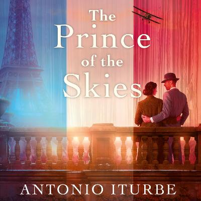 The Prince of the Skies: A spellbinding biographical novel about the author of The Little Prince by Antonio Iturbe, Lilit Žekulin Thwaites, and Simon Bubb