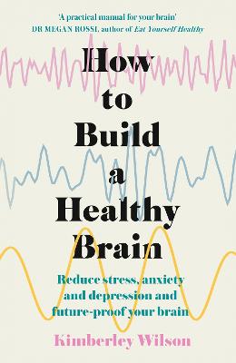 How to Build a Healthy Brain: Reduce stress, anxiety and depression and future-proof your brain bookcover