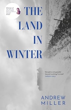 The Land in Winter: Winner of the Walter Scott Prize for Historical Fiction by Andrew Miller