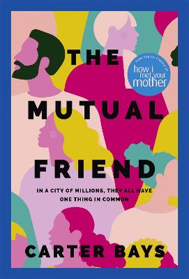 The Mutual Friend: the unmissable debut novel from the co-creator of How I Met Your Mother by Carter Bays