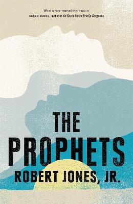 The Prophets: a New York Times Bestseller by Robert Jones Jr.