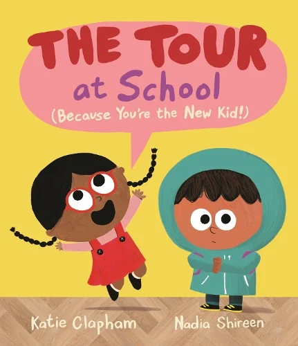 The Tour at School: Because You're the New Kid! by Katie Clapham and Nadia Shireen