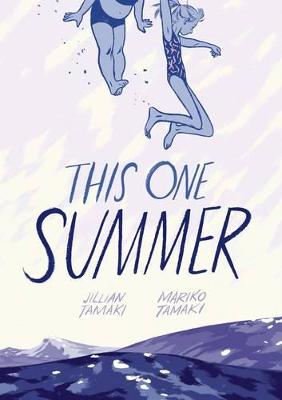 This One Summer by Mariko Tamaki, and Jillian Tamaki