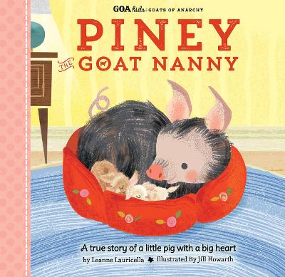 GOA Kids - Goats of Anarchy: Piney the Goat Nanny: A true story of a little pig with a big heart: Volume 3