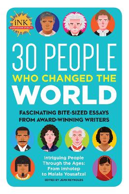 30 People Who Changed the World: Fascinating bite-sized essays from award-winning writers--Intriguing People Through the Ages: From Imhotep to Malala Yousafzai