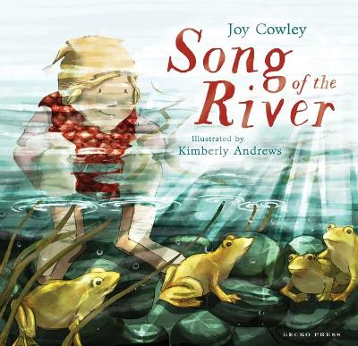 Song of the River by Joy Cowley, and Kimberly Andrews