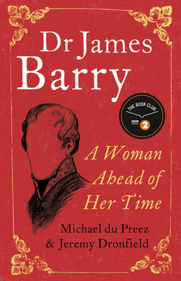 Dr James Barry: A Woman Ahead of Her Time by Dr. Michael du Preez, and Jeremy Dronfield