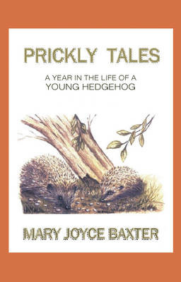 Prickly Tales: A Year in the Life of a Young Hedgehog