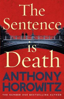 The Sentence is Death: A mind-bending murder mystery from the bestselling author of THE WORD IS MURDER by Anthony Horowitz