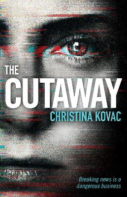 The Cutaway: The gripping thriller set in the explosive world of Washington's TV news by Ms Christina Kovac