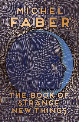 The Book of Strange New Things by Michel Faber