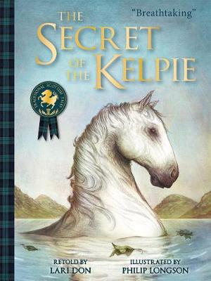 The Secret of the Kelpie by Lari Don, and Philip Longson