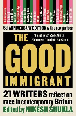 The Good Immigrant: 21 writers reflect on race in contemporary Britain by Nikesh Shukla
