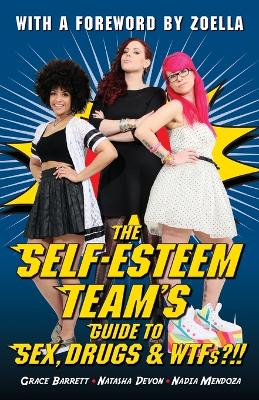 The Self-Esteem Team's Guide to Sex, Drugs and WTFs?!! by Grace Barrett, Natasha Devon & Nadia Mendoza